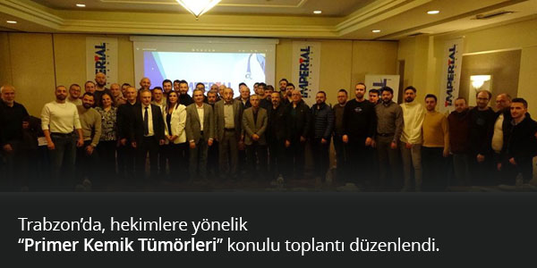 Trabzon'da “Primer Kemik Tümörleri” Konulu Toplantı Düzenlendi